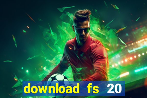 download fs 20 dinheiro infinito